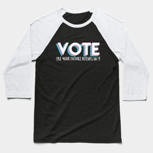 Vote Like Your Future Depends On It Baseball T-Shirt